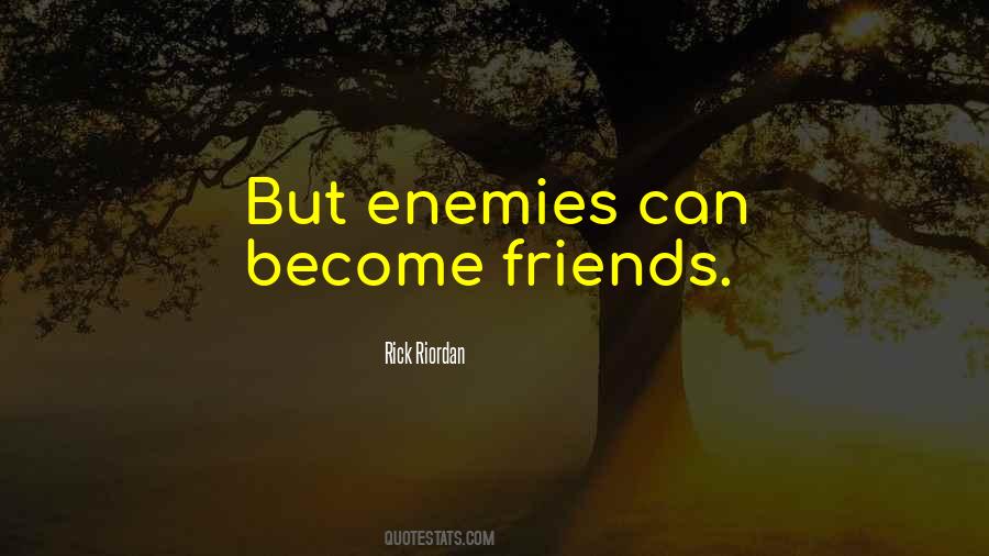 Enemies Become Friends Quotes #298198