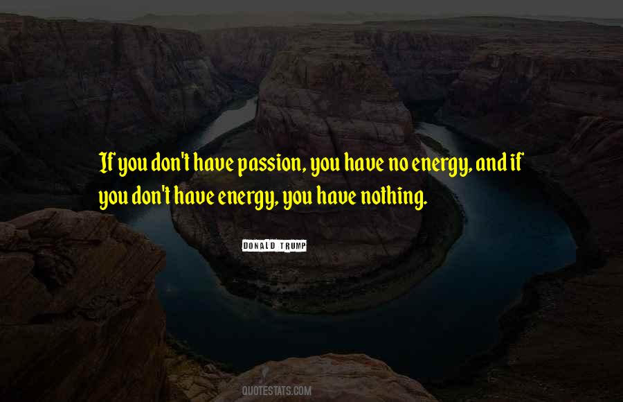 Energy And Passion Quotes #187898