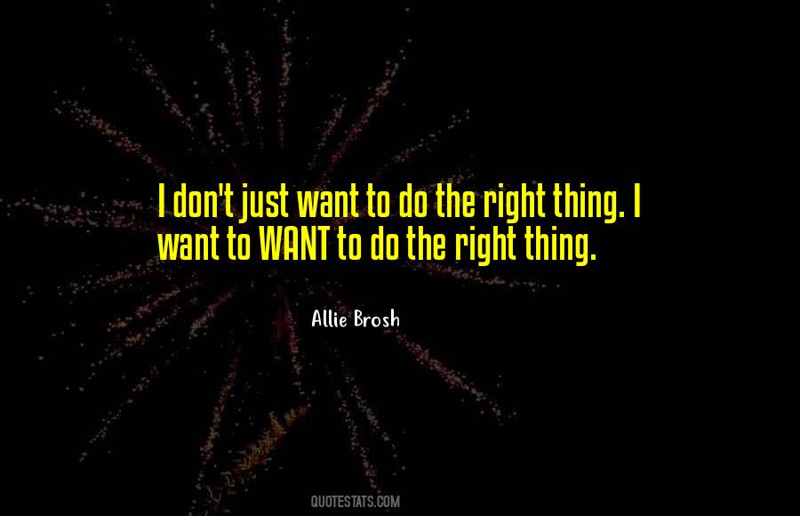 I Want To Do The Right Thing Quotes #1683312