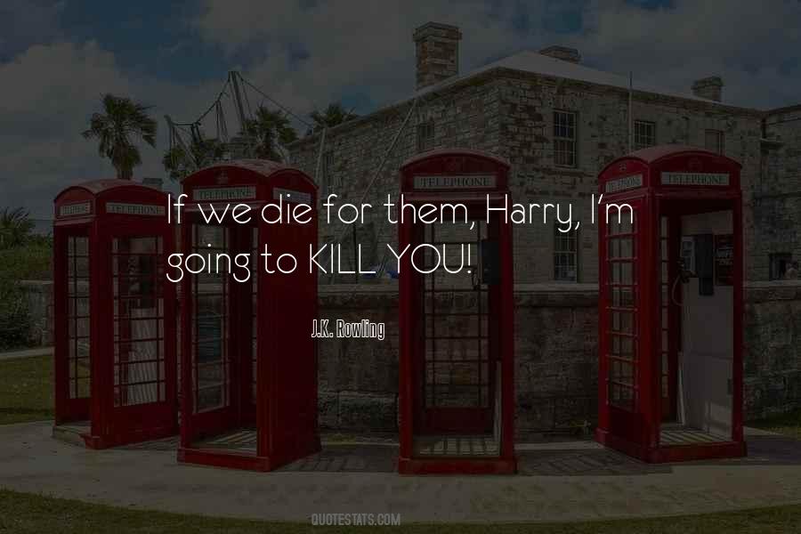 If I Die I Die Quotes #292276
