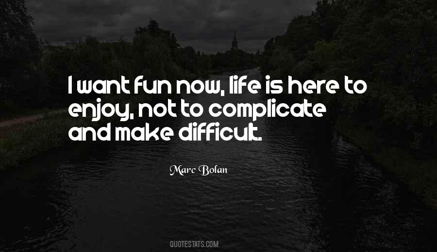 I Want To Enjoy Life Quotes #705472