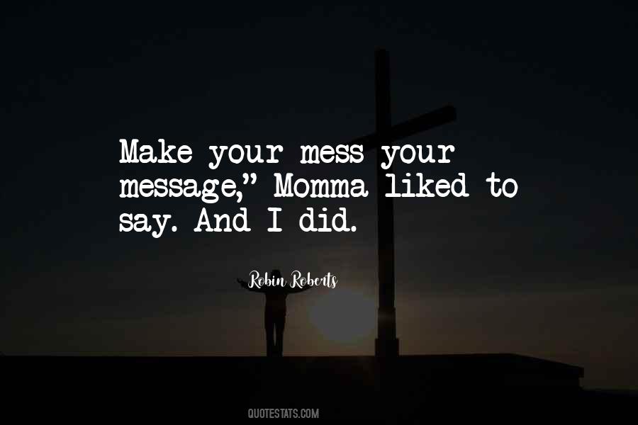 Make Your Mess Your Message Quotes #998647
