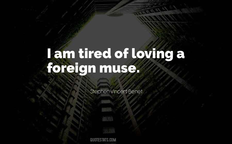 I Am Tired Of Loving Quotes #538032