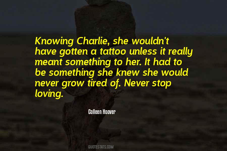 I Am Tired Of Loving Quotes #647969