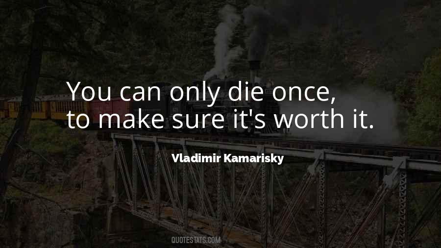 You Die Only Once Quotes #1090265