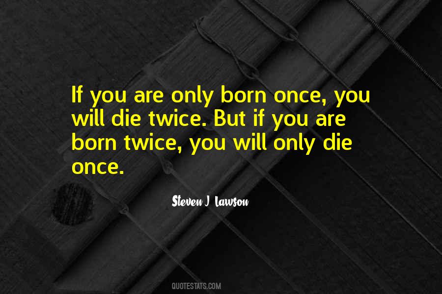 You Die Only Once Quotes #1159960