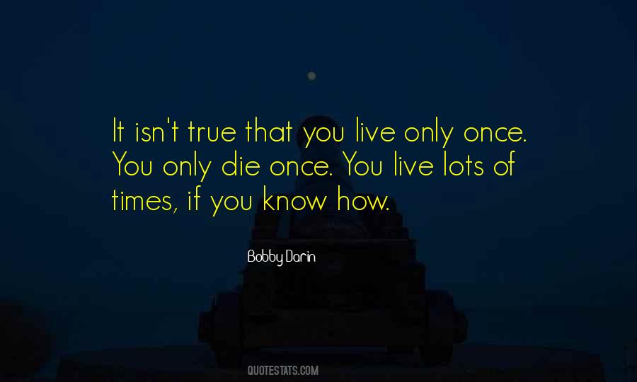 You Die Only Once Quotes #1789712