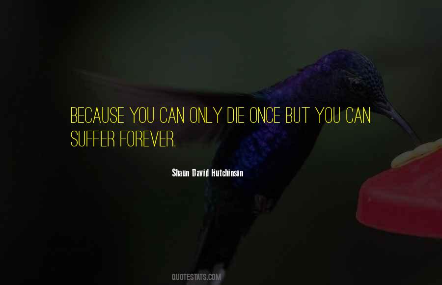 You Die Only Once Quotes #995368