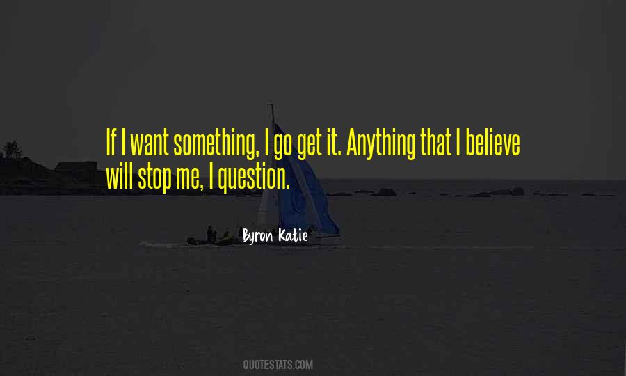 Want Something Go Get It Quotes #1074593