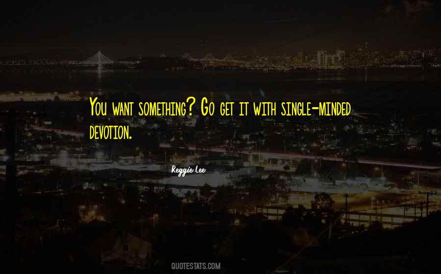 Want Something Go Get It Quotes #1115915