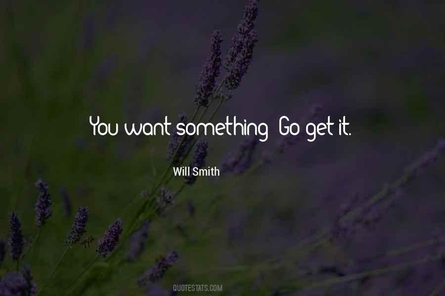 Want Something Go Get It Quotes #1484114