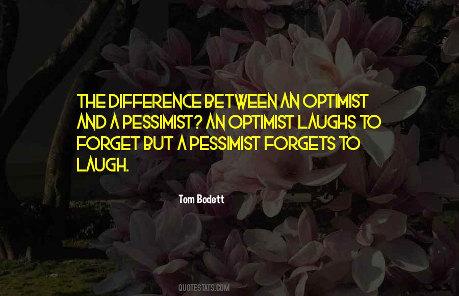 An Optimist Laughs To Forget Quotes #1879008 An Optimist Laughs To Forget Quotes #1879008