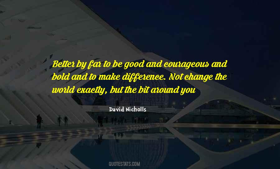 Be Bold And Courageous Quotes #992384