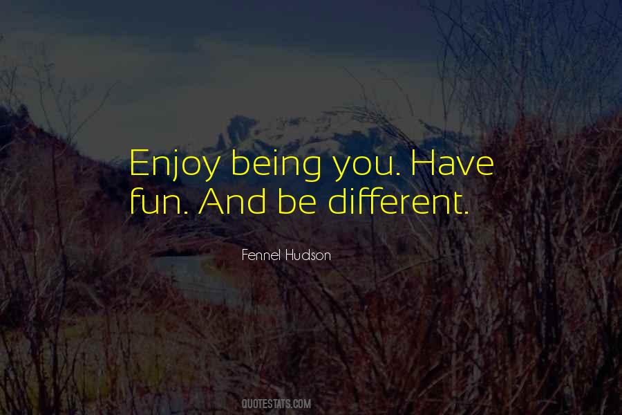 Enjoy Being You Quotes #855588