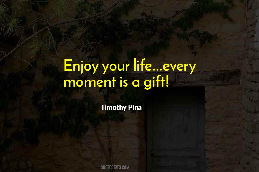 Enjoy Each And Every Moment Quotes #657350