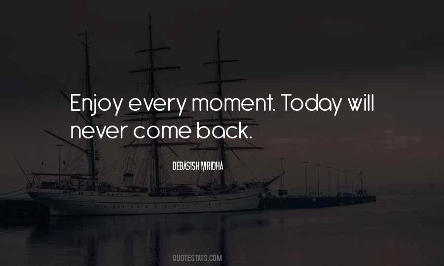 Enjoy Each And Every Moment Quotes #904613