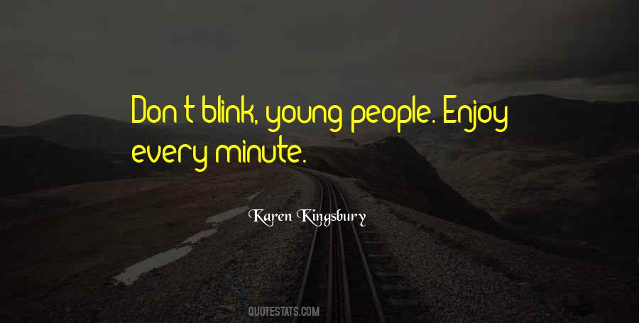 Enjoy Every Minute Quotes #493002