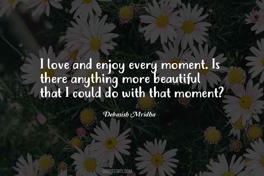 Enjoy Every Moment With You Quotes #606610