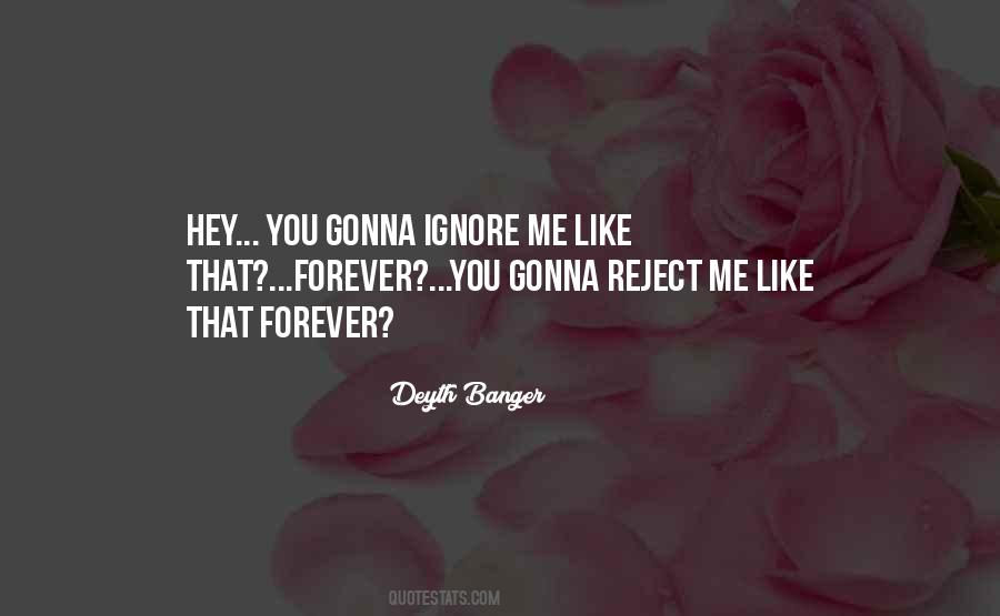 Quotes About Ignore Me #1485300