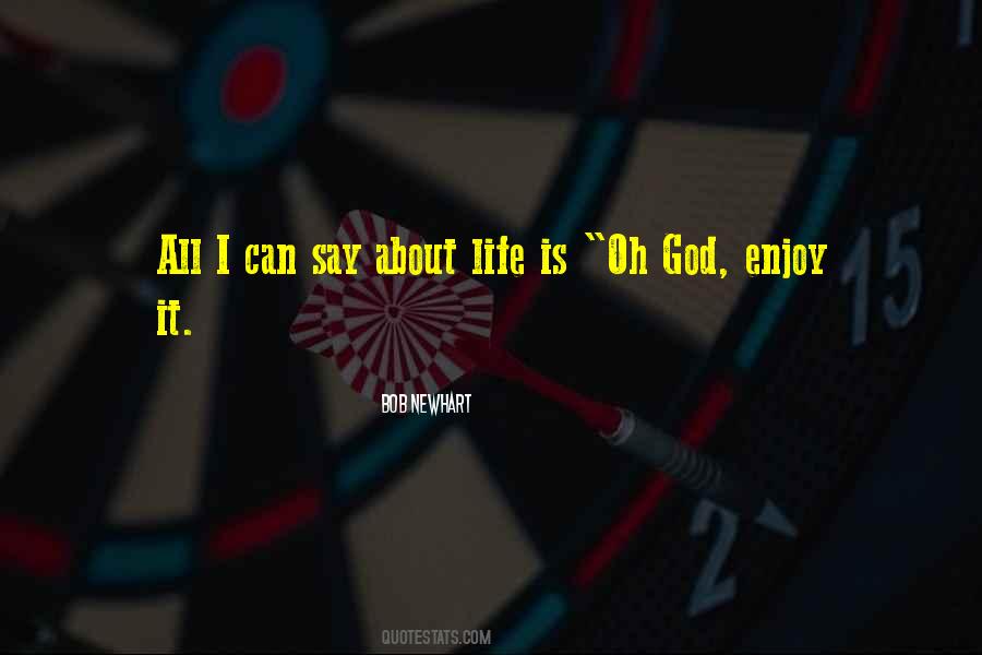 Enjoy Life God Quotes #1369316