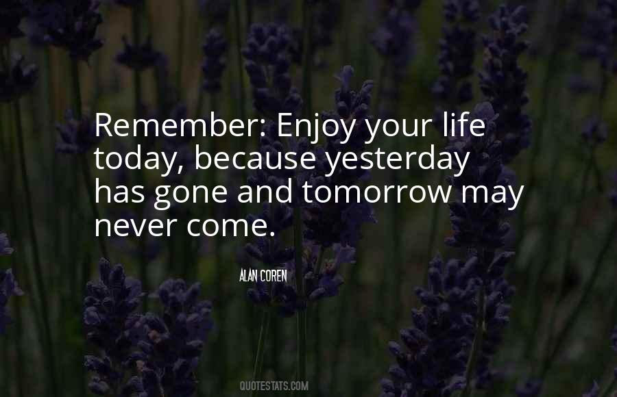 Enjoy Life Today Quotes #1697219