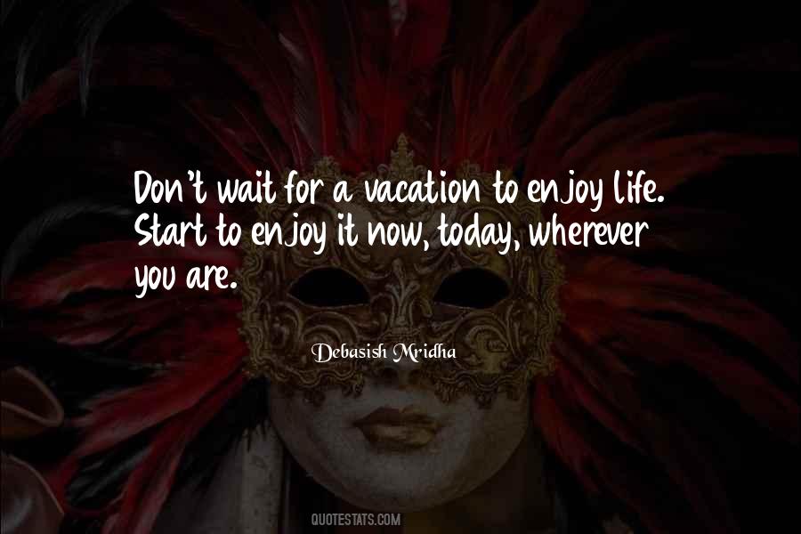 Enjoy Life Today Quotes #1838201