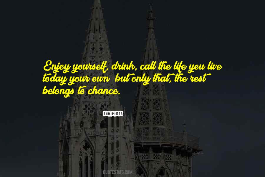 Enjoy Life Today Quotes #921728