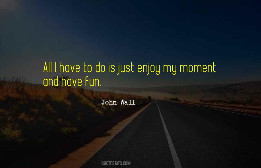 Enjoy Moments Quotes #1274879