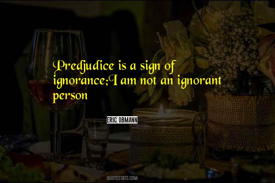 Quotes About Ignorant Person #323136