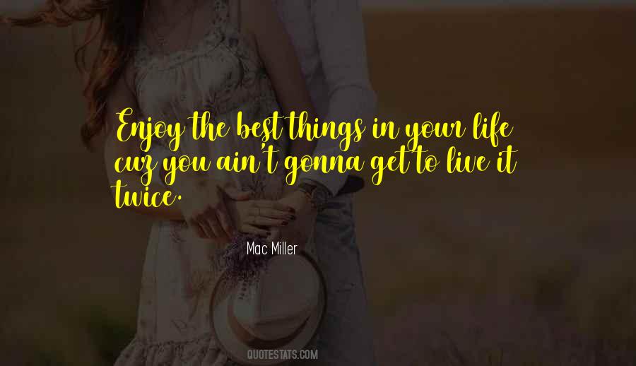 Enjoy The Best Things In Your Life Quotes #764276