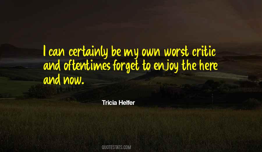 Enjoy The Here And Now Quotes #1409923