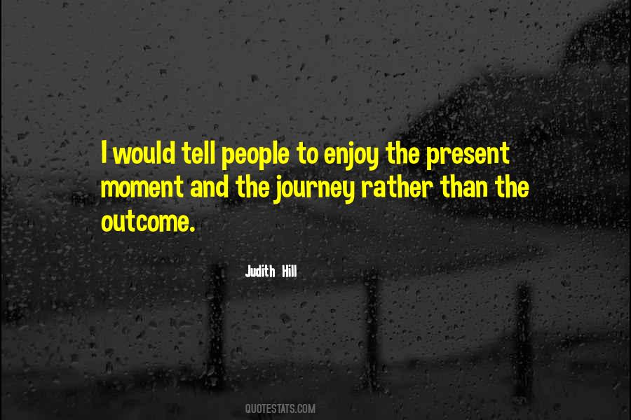 Enjoy The Present Moment Quotes #504191