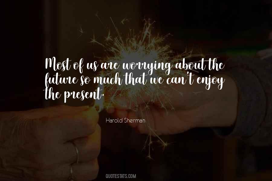 Enjoy The Present Quotes #1475977