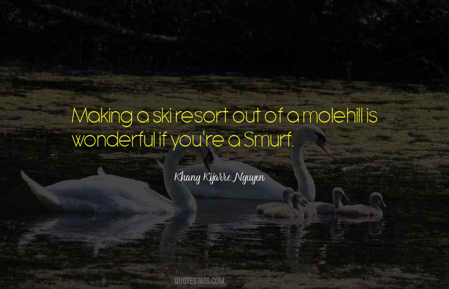 Mountain Out Of A Molehill Quotes #136920