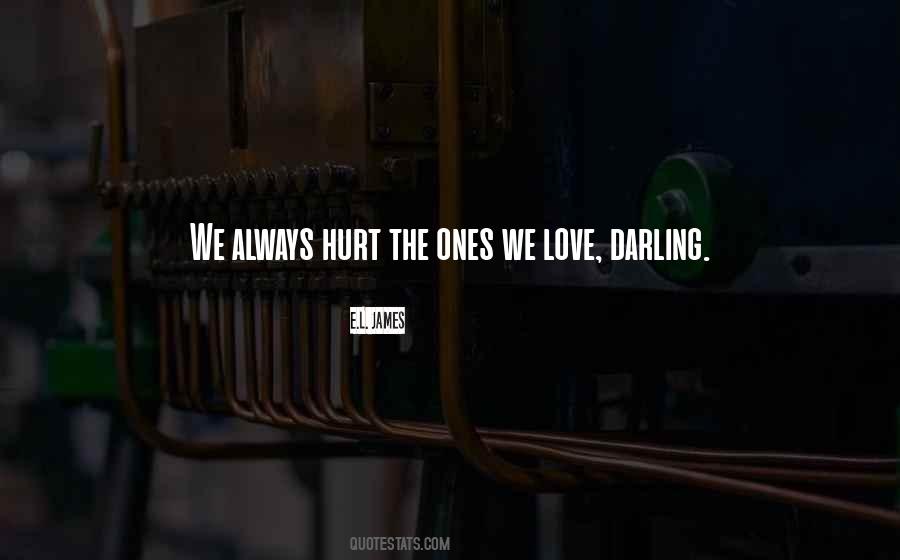 Why Do We Always Hurt The Ones We Love Quotes #1143816