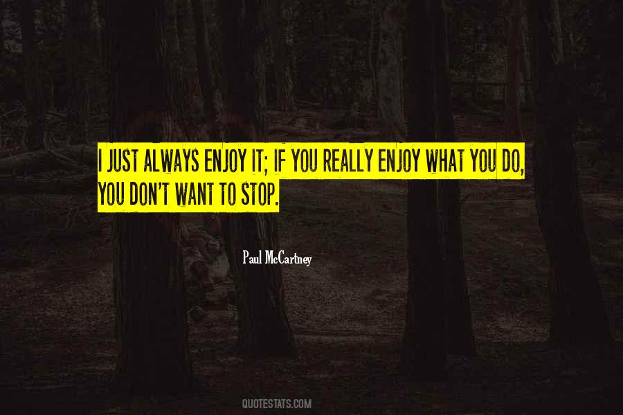 Enjoy What You Do Quotes #362250