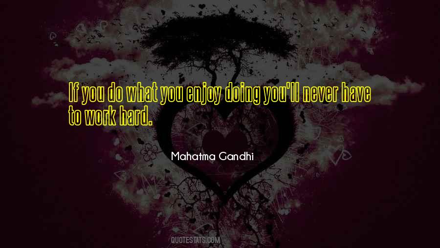 Enjoy What You Do Quotes #612238