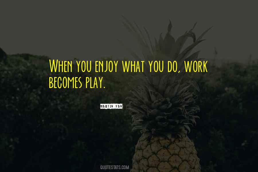 Enjoy What You Do Quotes #652416