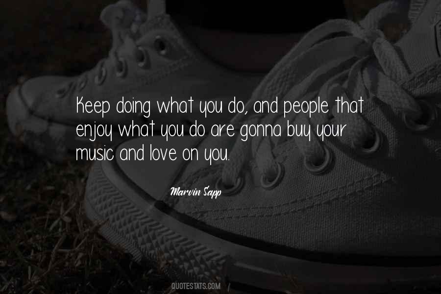 Enjoy What You Do Quotes #748367