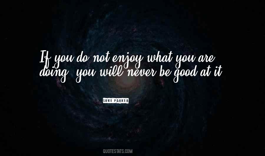 Enjoy What You Do Quotes #880079