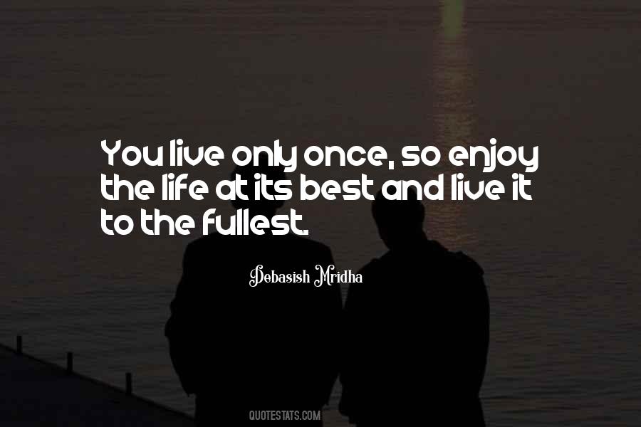 Enjoy Your Life To The Fullest Quotes #57866