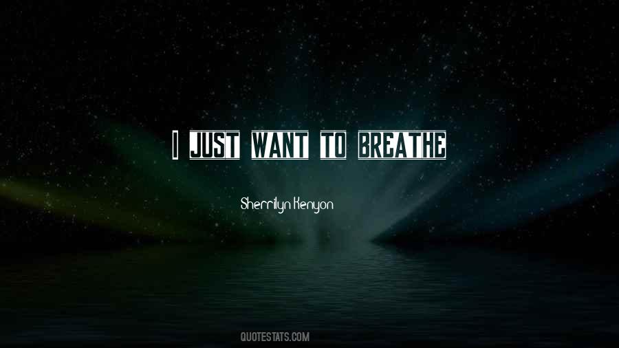 I Just Want To Breathe Quotes #1177641