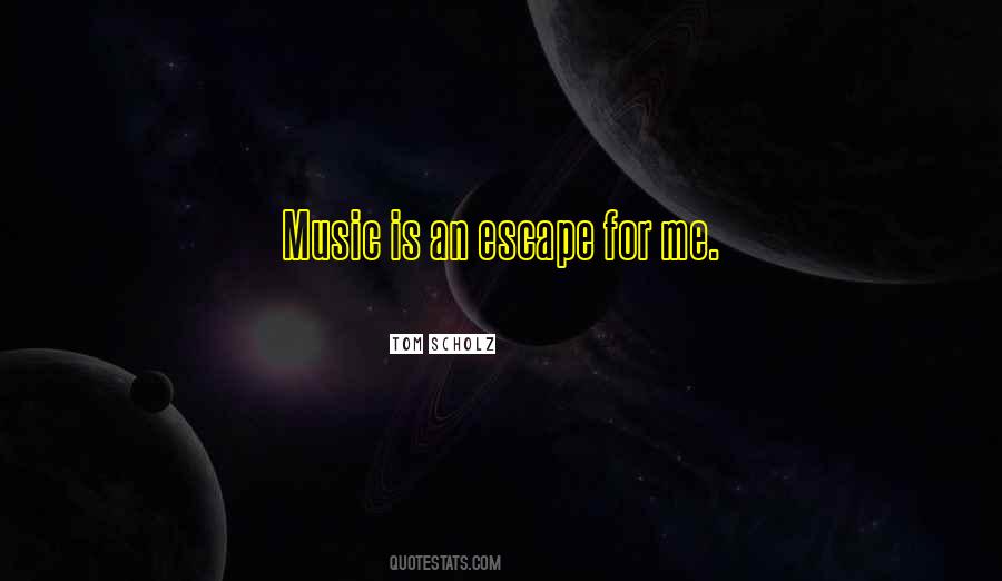 Music Is An Escape Quotes #1517505