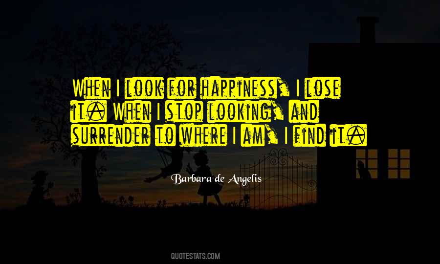 Stop Looking For It Quotes #527354