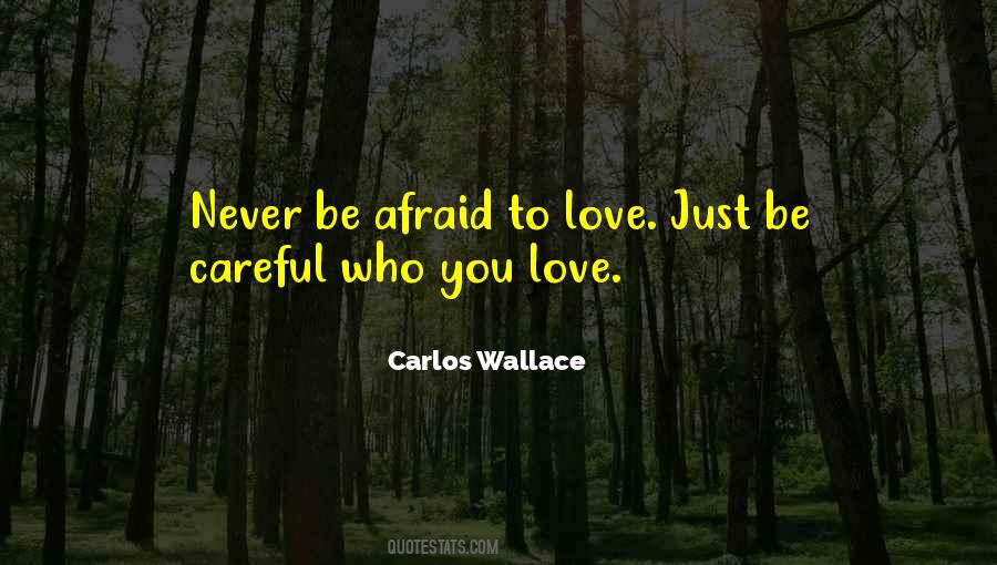Careful Who You Love Quotes #346331