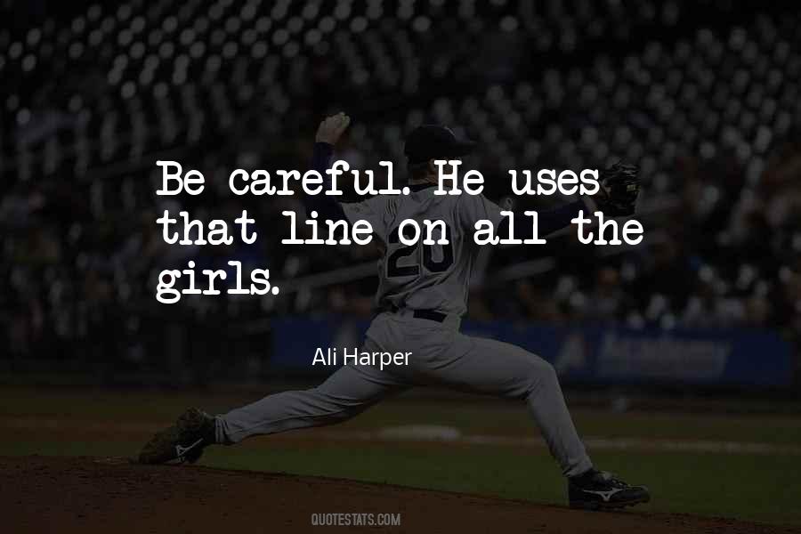Careful Who You Love Quotes #448068
