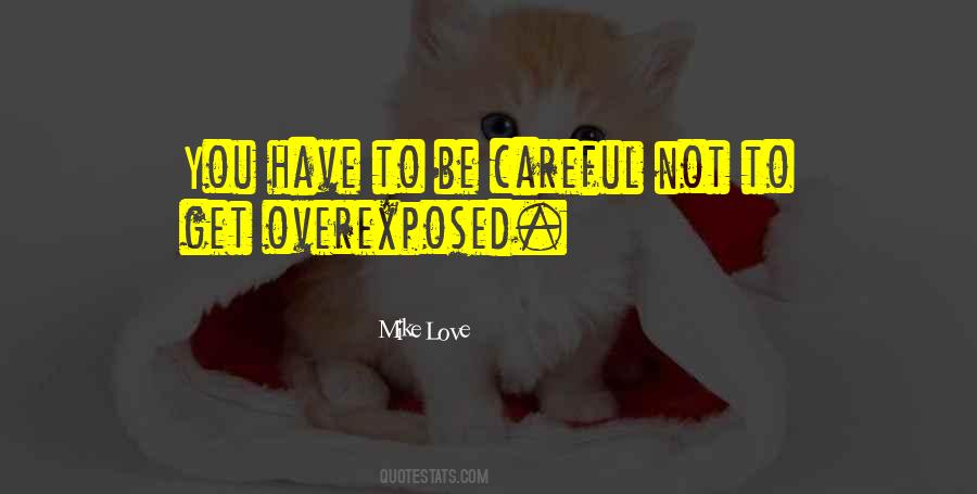 Careful Who You Love Quotes #92015