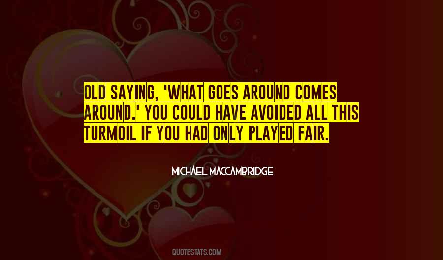What Comes Around Goes Quotes #1367614