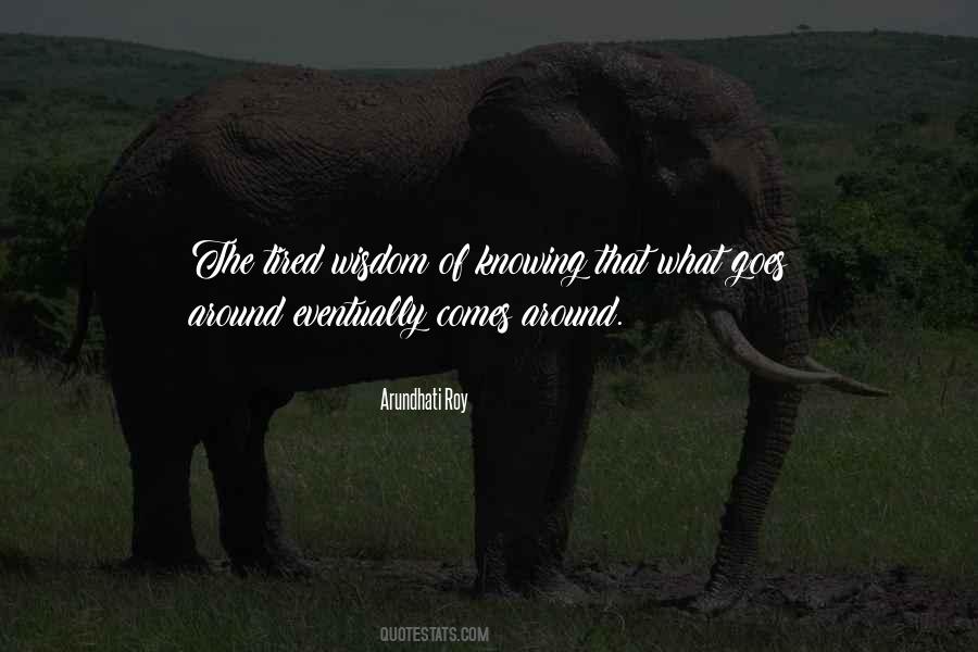 What Comes Around Goes Quotes #1829255