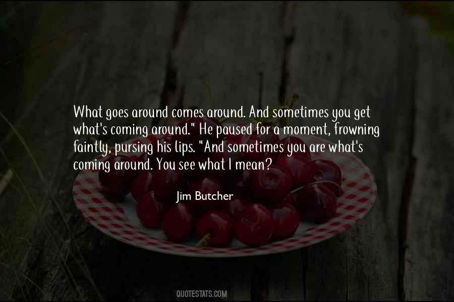 What Comes Around Goes Quotes #727827